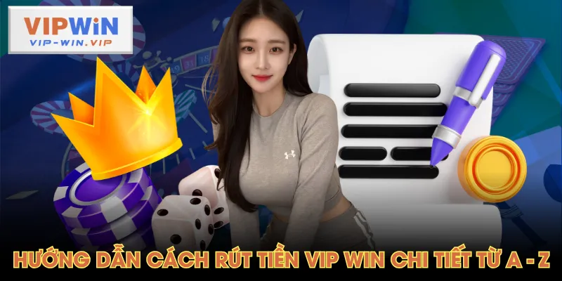 Hướng dẫn cách rút tiền VIP WIN chi tiết từ A - Z