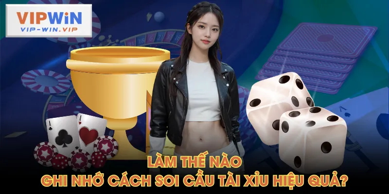 Làm thế nào ghi nhớ cách soi cầu tài xỉu hiệu quả?