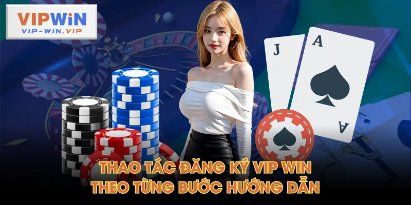 Thao tác đăng ký VIP WIN theo từng bước hướng dẫn