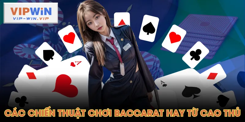 Các chiến thuật chơi Baccarat hay từ cao thủ