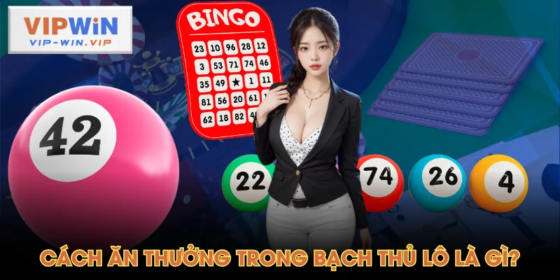 Cách ăn thưởng trong bạch thủ lô là gì?