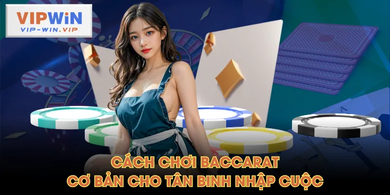 Cách chơi Baccarat cơ bản cho tân binh nhập cuộc
