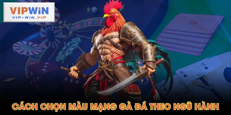 Cách chọn màu mạng gà đá theo ngũ hành
