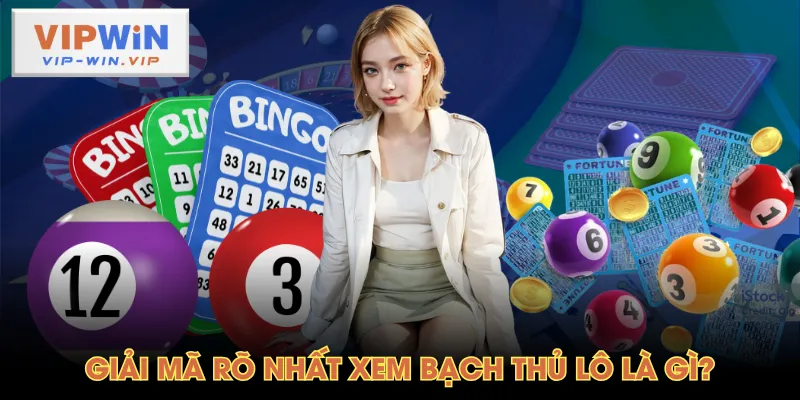 Giải mã rõ nhất xem bạch thủ lô là gì?