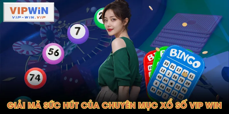 Giải mã sức hút của chuyên mục xổ số VIP WIN