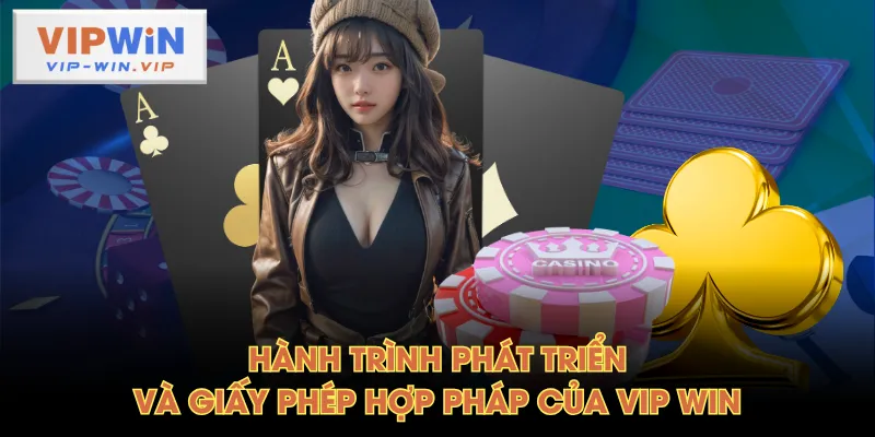Hành trình phát triển và giấy phép hợp pháp của VIP WIN