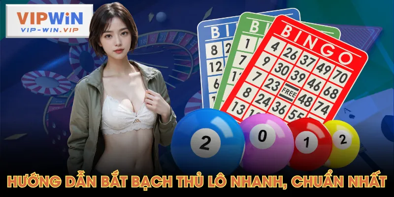 Hướng dẫn bắt bạch thủ lô nhanh, chuẩn nhất 
