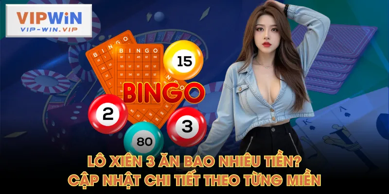 Lô xiên 3 ăn bao nhiêu tiền? Cập nhật chi tiết theo từng miền