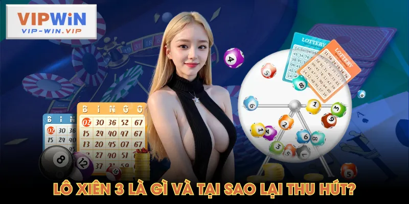 Lô xiên 3 là gì và tại sao lại thu hút?