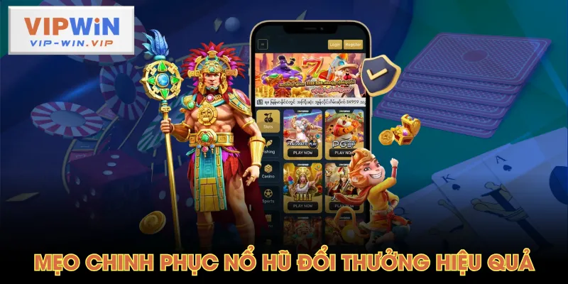 Mẹo chinh phục nổ hũ đổi thưởng hiệu quả