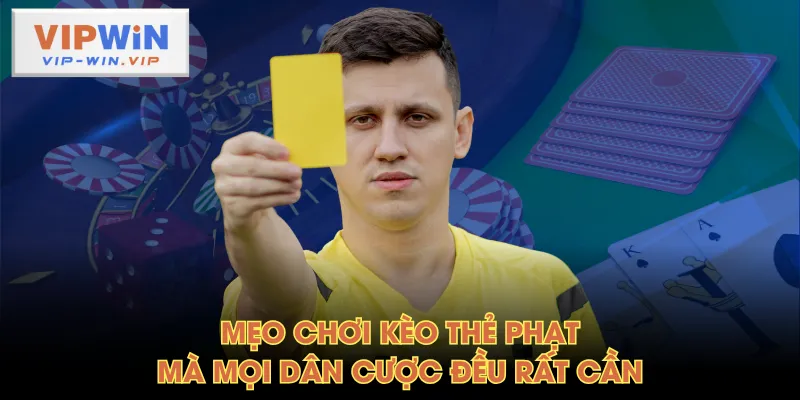 Mẹo chơi kèo thẻ phạt mà mọi dân cược đều rất cần