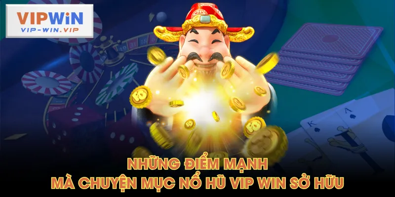 Những điểm mạnh mà chuyện mục Nổ Hũ VIP WIN sở hữu