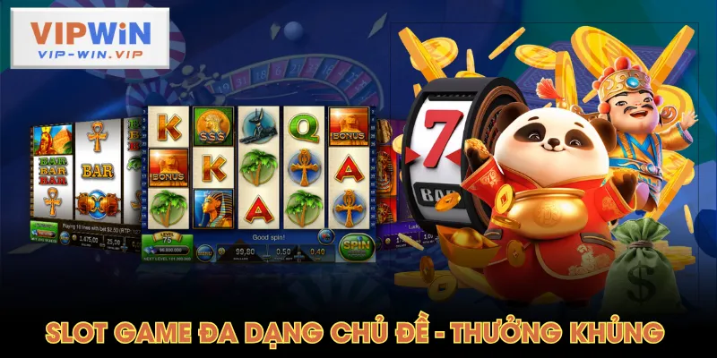 Slot Game đa dạng chủ đề - thưởng khủng