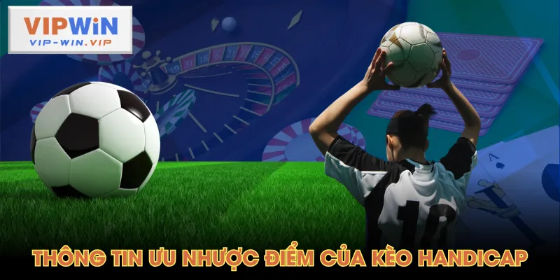Thông tin ưu nhược điểm của Kèo Handicap