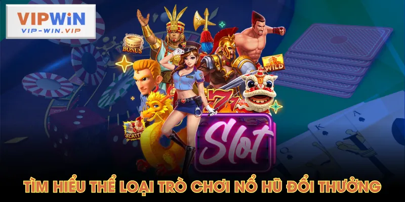 Tìm hiểu thể loại trò chơi nổ hũ đổi thưởng